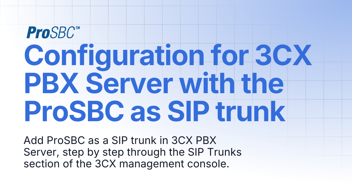 Configuration for 3CX PBX Server with the ProSBC as SIP trunk | ProSBC ...