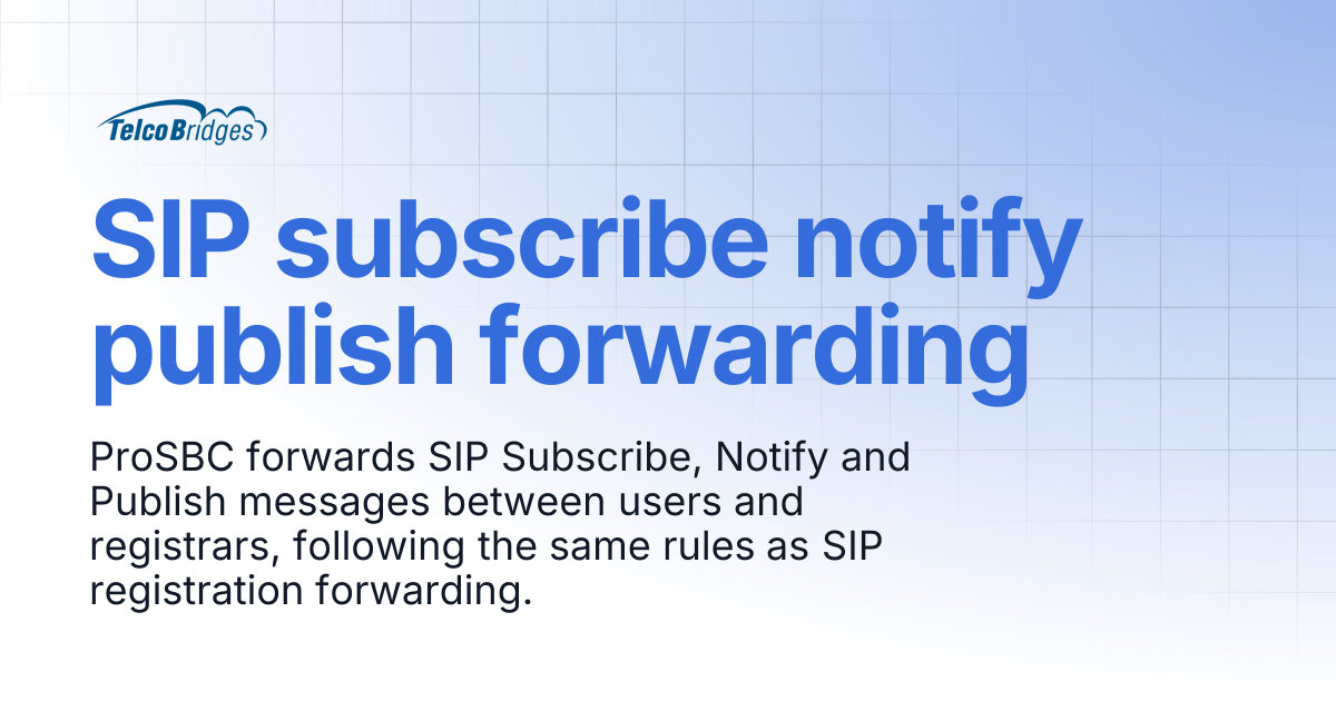 SIP subscribe notify publish forwarding | ProSBC Documentation