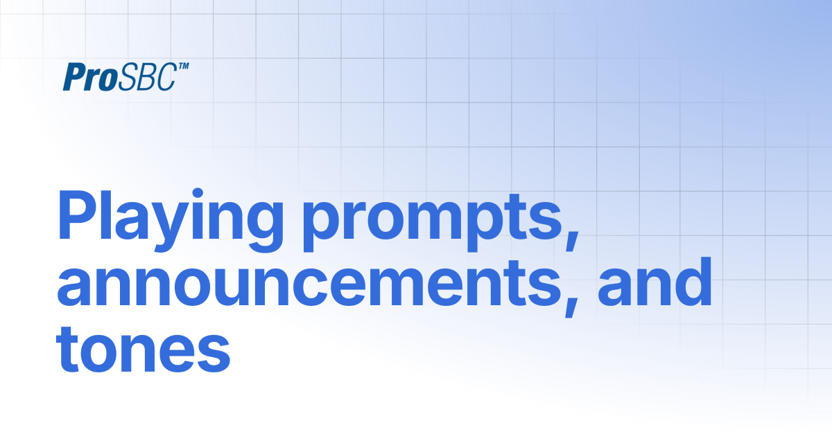 Playing prompts, announcements, and tones | ProSBC Documentation