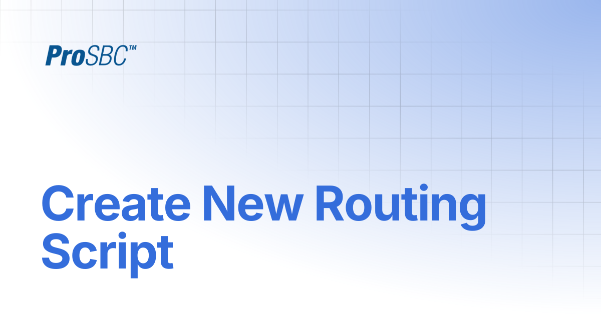 Create New Routing Script | ProSBC Documentation