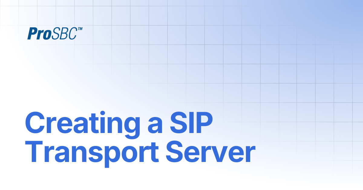 Creating a SIP Transport Server | ProSBC Documentation