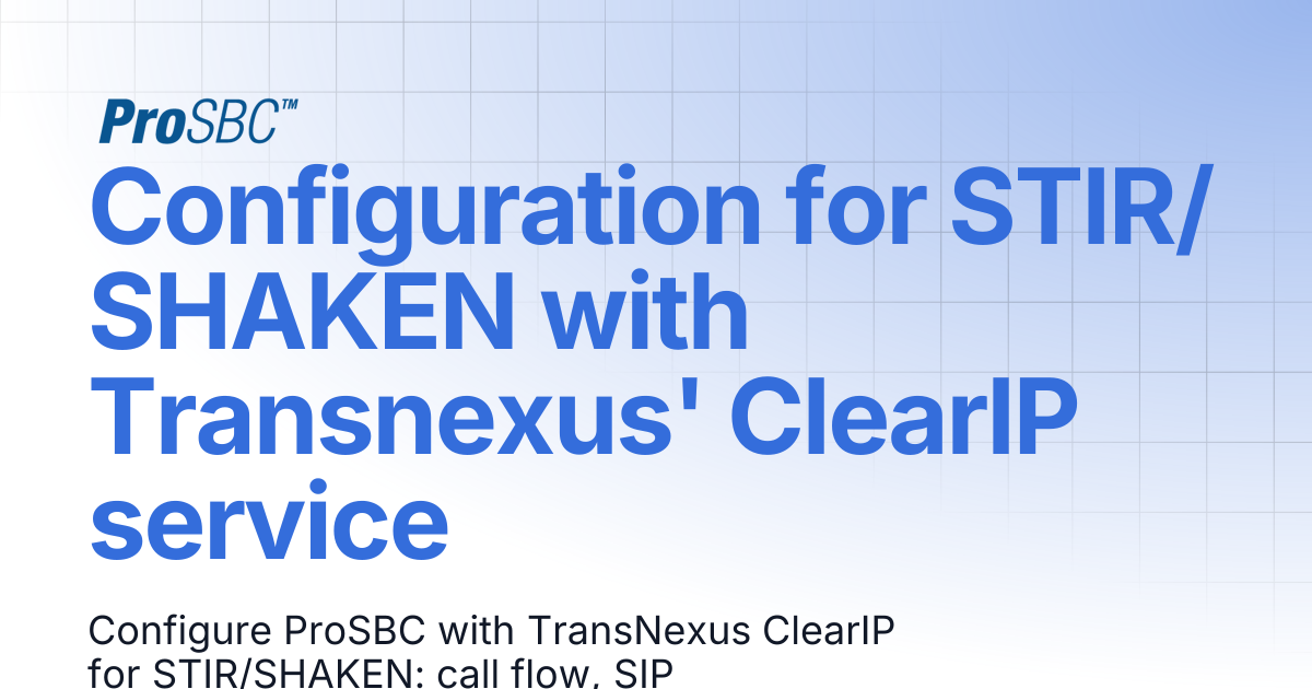 Configuration for STIR/SHAKEN with Transnexus' ClearIP service | ProSBC ...
