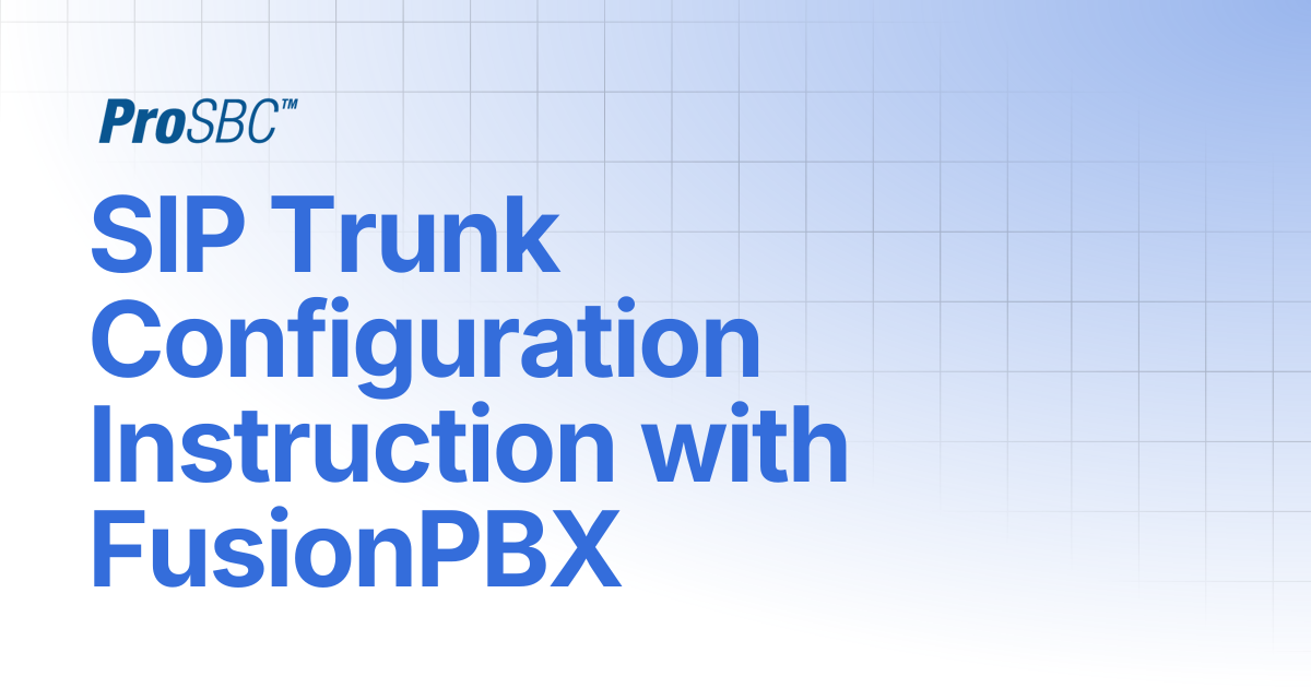 SIP Trunk Configuration Instruction with FusionPBX | ProSBC Documentation