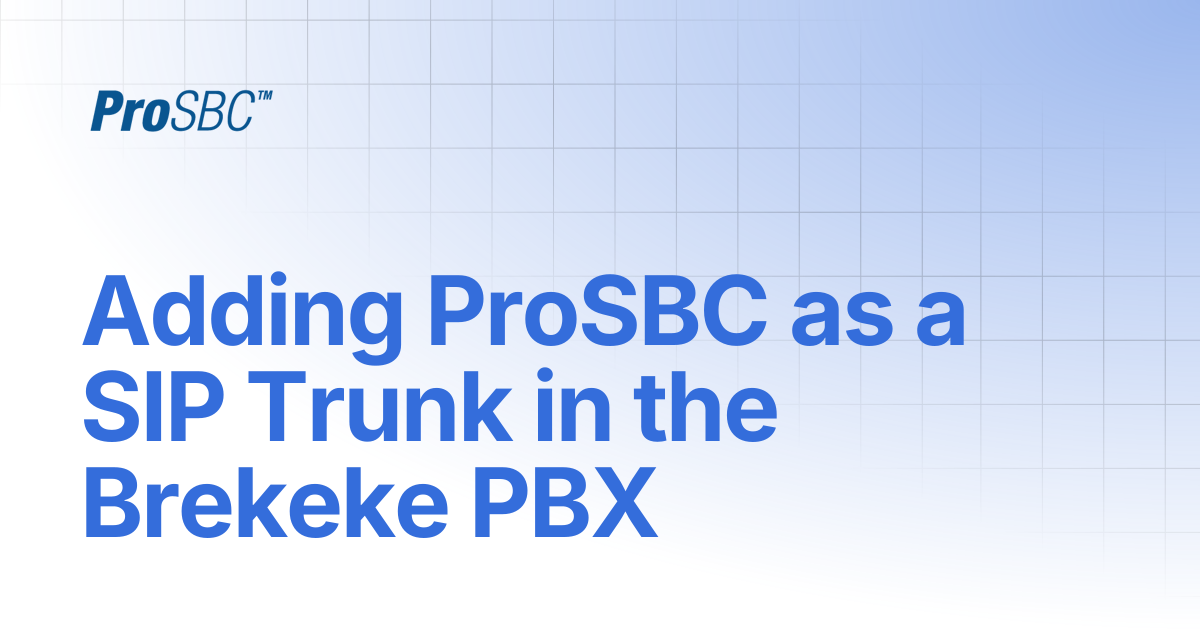 Adding ProSBC as a SIP Trunk in the Brekeke PBX | ProSBC Documentation