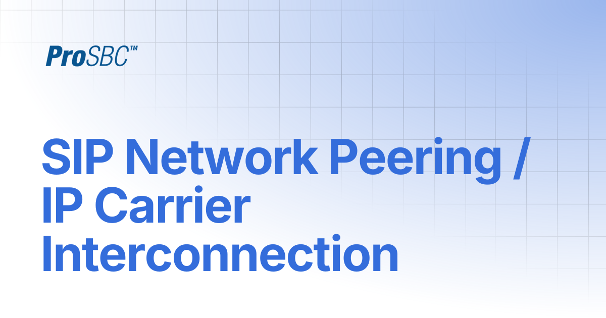 SIP Network Peering / IP Carrier Interconnection | ProSBC Documentation